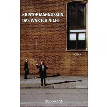 Kristof Magnusson Das War Ich Nicht: Roman