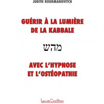 Guérir à la lumière de la Kabbale avec l'hypnose et l'ostéopathie