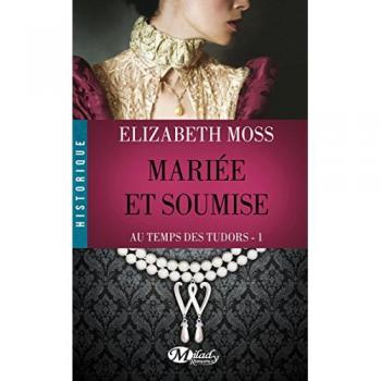Au Temps des Tudors : Mariee et Soumise
