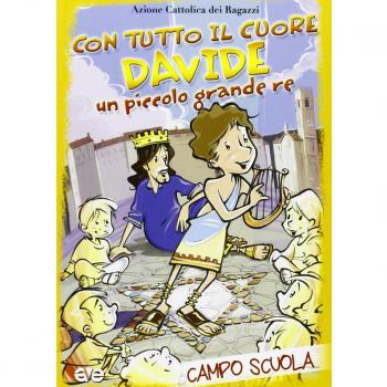 Con tutto il cuore. Davide, un piccolo grande re. Campo scuola