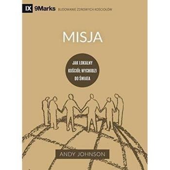 Misja (Missions) (Polish): Jak lokalny ko¿ció¿ wychodzi do ¿wiata (How the Local Church Goes Global) (Building Healthy Churches (Polish))
