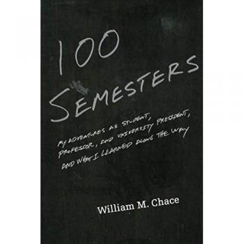 One Hundred Semesters: My Adventures as Student, Professor, and University President, and What I Learned along the Way