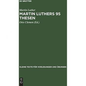 Martin Luthers 95 Thesen: Nebst dem Sermon von Ablaß und Gnade 1517. Jubiläumsheft (Kleine Texte für Vorlesungen und Übungen, 142, Band 142)