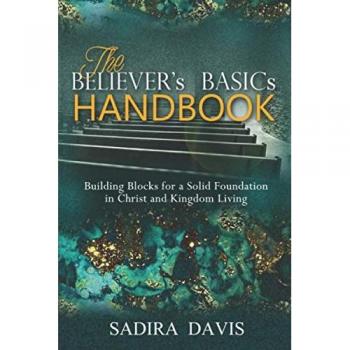 The Believer's Basics Handbook: Building Blocks for a Solid Foundation in Christ and Kingdom Living
