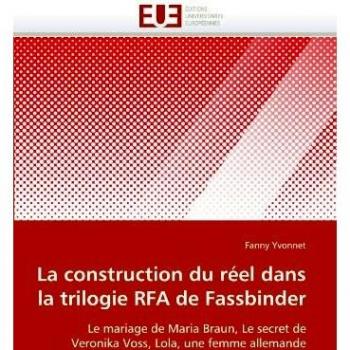 La construction du réel dans la trilogie RFA de Fassbinder: Le mariage de Maria Braun, Le secret de Veronika Voss, Lola, une femme allemande