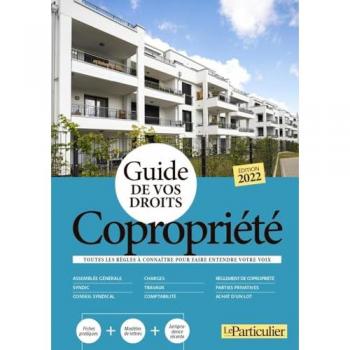 Guide de vos droits copropriété 2022: Toutes les règles à connaître pour faire entendre votre voix