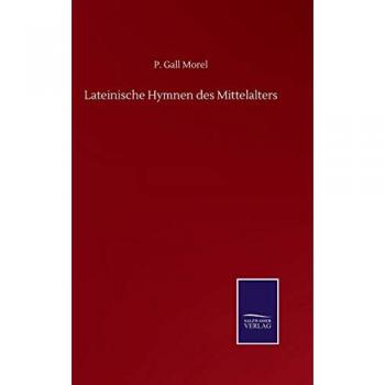 Lateinische Hymnen des Mittelalters von Morel, P. Gall