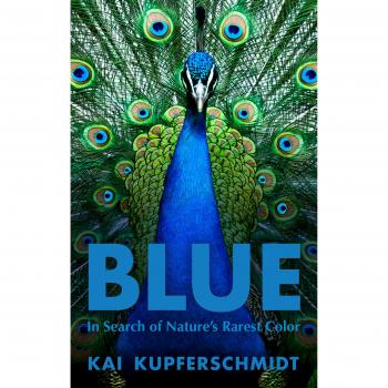 Blue: In Search of Nature’s Rarest Color