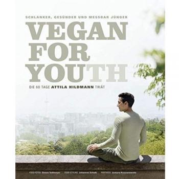 Vegan for Youth. Die Attila Hildmann Triät. Schlanker, gesünder und messbar jünger in 60 Tagen