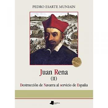 Juan rena. Destrucciãn de navarra al servicio de espa_a