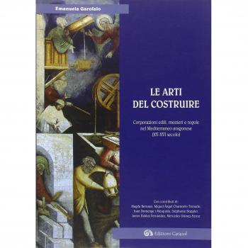 Arti del costruire. Corporazioni edili mestieri e regole nel Mediterraneo aragonese