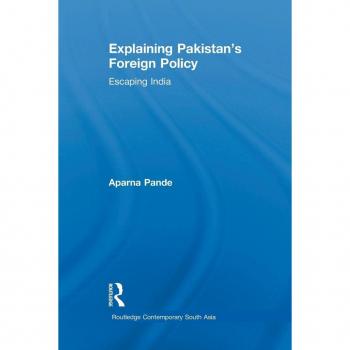 Explaining Pakistan’s Foreign Policy : Escaping India, Paperback by Pande, Ap...