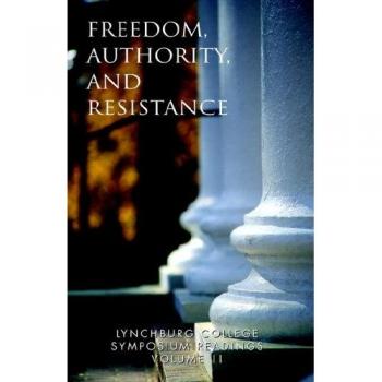 Lynchburg College Symposium Readings Vol II: Freedom, Authority and Resistance