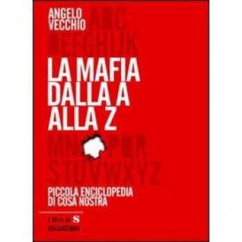 La mafia dalla A alla Z. Piccola enciclopedia di Cosa Nostra