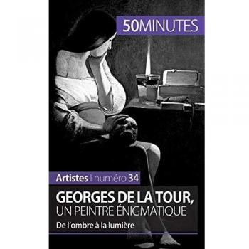 Georges de La Tour, un peintre énigmatique: De l’ombre à la lumière (Artistes, Band 34)