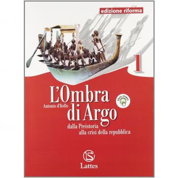 L'ombra di Argo. Cittadinanza e Costituzione. Ediz. riforma. Per le Scuole superiori. Con espansione online. Dalla preistoria alla crisi della repubblica