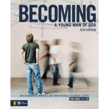 Becoming a Young Man of God: An 8-Week Curriculum for Middle School Guys