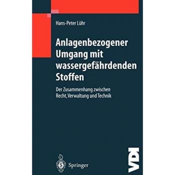 Anlagenbezogener Umgang mit wassergefährdenden Stoffen: Der Zusammenhang zwischen Recht, Verwaltung und Technik