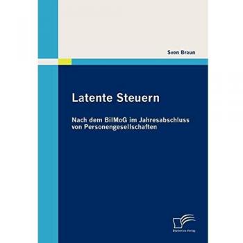 Latente Steuern: Nach dem BilMoG im Jahresabschluss von Personengesellschaften