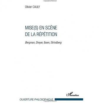 Mise(s) en scène de la répétition: Bergman, Dreyer, Ibsen, Strindberg