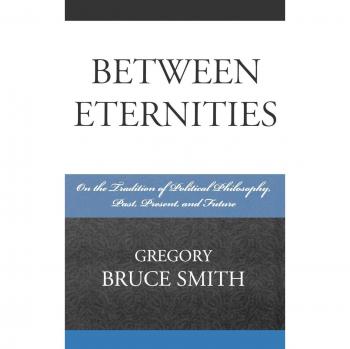 Between Eternities by Smith & Gregory Bruce & Trinity College & and Founder and President of the Churchill Institute