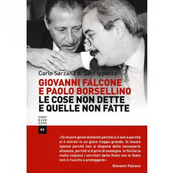 Giovanni Falcone e Paolo Borsellino. Le cose non dette e quelle non fatte