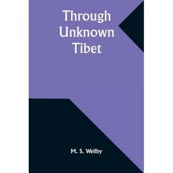 Wellby, M. S.: Through Unknown Tibet