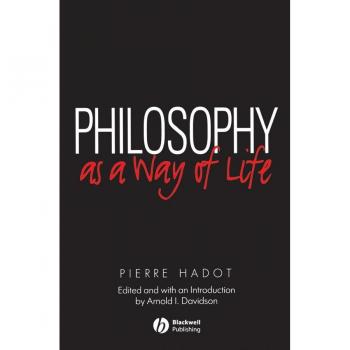 Philosophy as a Way of Life : Spiritual Exercises from Socrates to Foucault