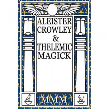 Aleister Crowley & Thelemic Magick: 2nd Edition