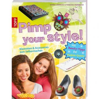 Pimp your style!: Klamotten und Accessoires zum Selbermachen