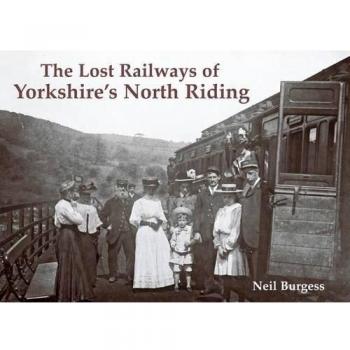 The Lost Railways of Yorkshires North Riding by Neil Burgess