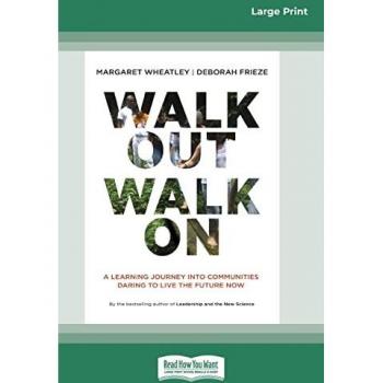 Walk Out Walk On: A Learning Journey into Communities Daring to Live the Future Now (16pt Large Print Edition)