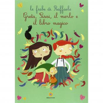 Greta, Sissi, il merlo e il libro magico. Le fiabe di Raffaele