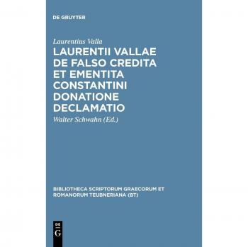 Valla, Laurentius: Laurentii Vallae de falso credita et ementita Constantini donatione declamatio