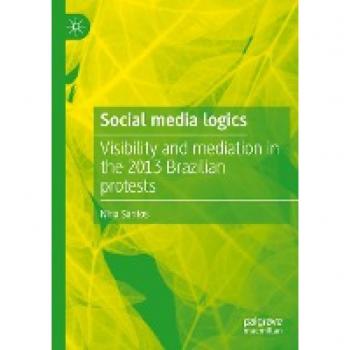 Social media logics: Visibility and mediation in the 2013 Brazilian protests