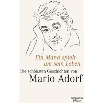 Ein Mann spielt um sein Leben: Mario Adorfs schönste Geschichten