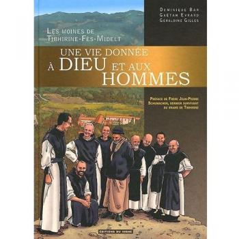 Moines de Tibhirine : Une vie donnée à Dieu et aux hommes