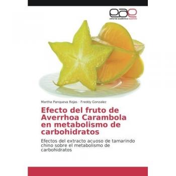 Efecto del fruto de Averrhoa Carambola en metabolismo de carbohidratos: Efectos del extracto acuoso de tamarindo chino sobre el metabolismo de carbohidratos