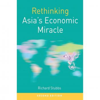 Rethinking Asia's Economic Miracle: The Political Economy of War, Prosperity and Crisis