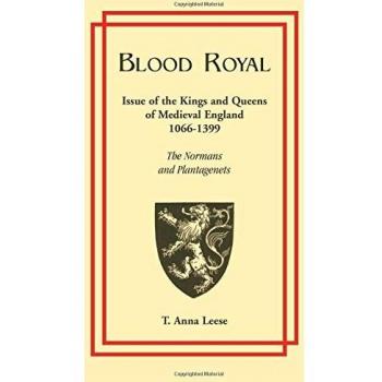 Blood Royal: Issue of the Kings and Queens of Medieval 1066-1399: The Normans and Plantagenets