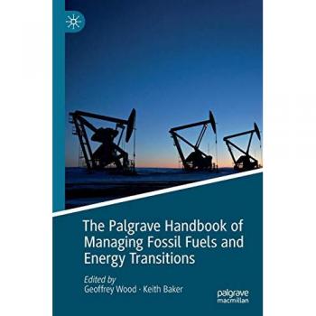The Palgrave Handbook of Managing Fossil Fuels and Energy Transitions, Fachbücher von Geoffrey Wood, Keith Baker