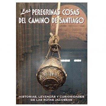 Las peregrinas cosas del camino de santiago (Tapa blanda).