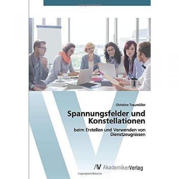 Spannungsfelder und Konstellationen: beim Erstellen und Verwenden von Dienstzeugnissen