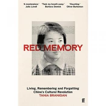 Red Memory: Living, Remembering and Forgetting China's Cultural Revolution -