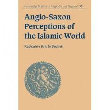 Anglo Saxon Perceptions Islam Wld (Cambridge Studies in Anglo-Saxon England, Band 33)