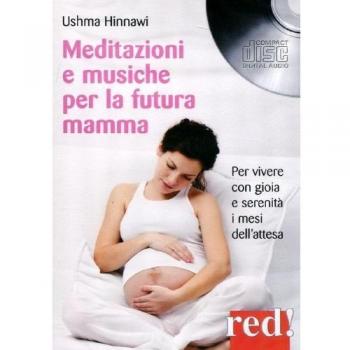 Meditazioni e musiche per la futura mamma. Per vivere con gioia e serenità i mesi dell'attesa. CD Audio