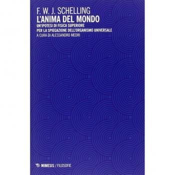 L' anima del mondo. Un'ipotesi di fisica superiore per la spiegazione dell'organismo universale