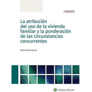 LA ATRIBUCIÓN DEL USO DE LA VIVIENDA FAMILIAR Y LA PONDERACIÓN DE LAS CIRCUNSTANCIAS CONCURRENTES
