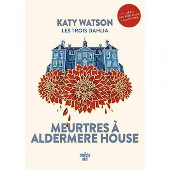 Katy Watson Les Trois Dahlia 1 : Meurtres À Aldermere House: Tome 1 Meurtres À Aldermere House