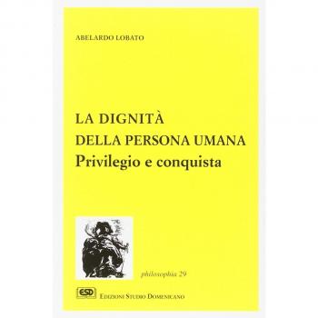 La dignità della persona umana. Privilegio e conquista